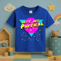 Lets Get Physical Retro 80s  Toddler T-Shirt