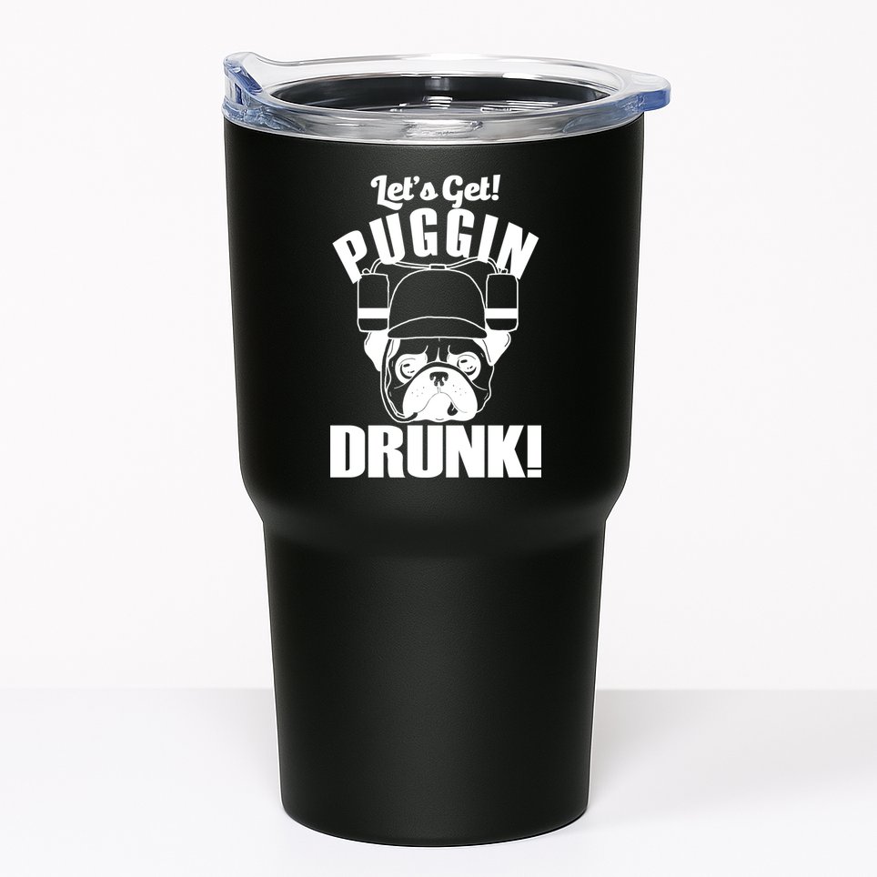 Let's Get Puggin Drunk Tumbler