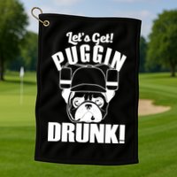 Let's Get Puggin Drunk Golf Towel