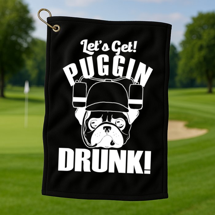 Let's Get Puggin Drunk Golf Towel