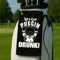 Let's Get Puggin Drunk Golf Towel