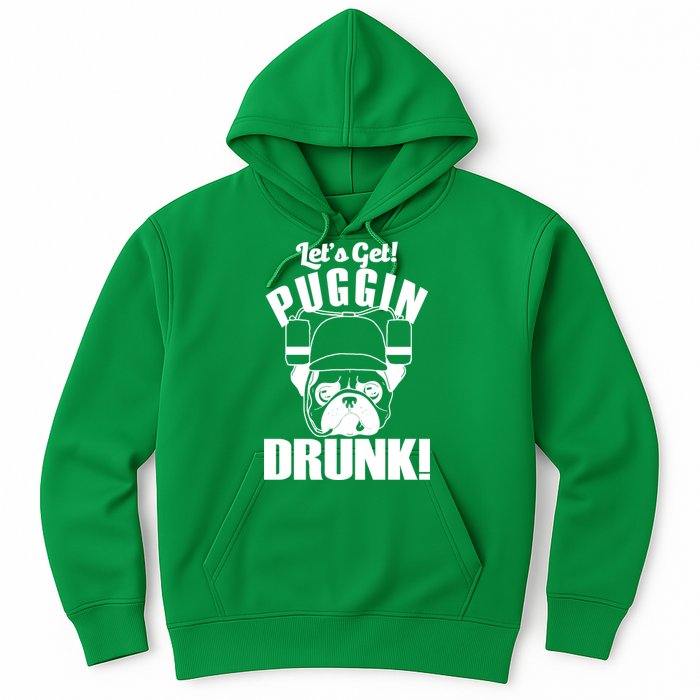 Let's Get Puggin Drunk Hoodie