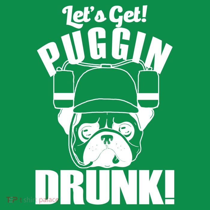 Let's Get Puggin Drunk T-Shirt