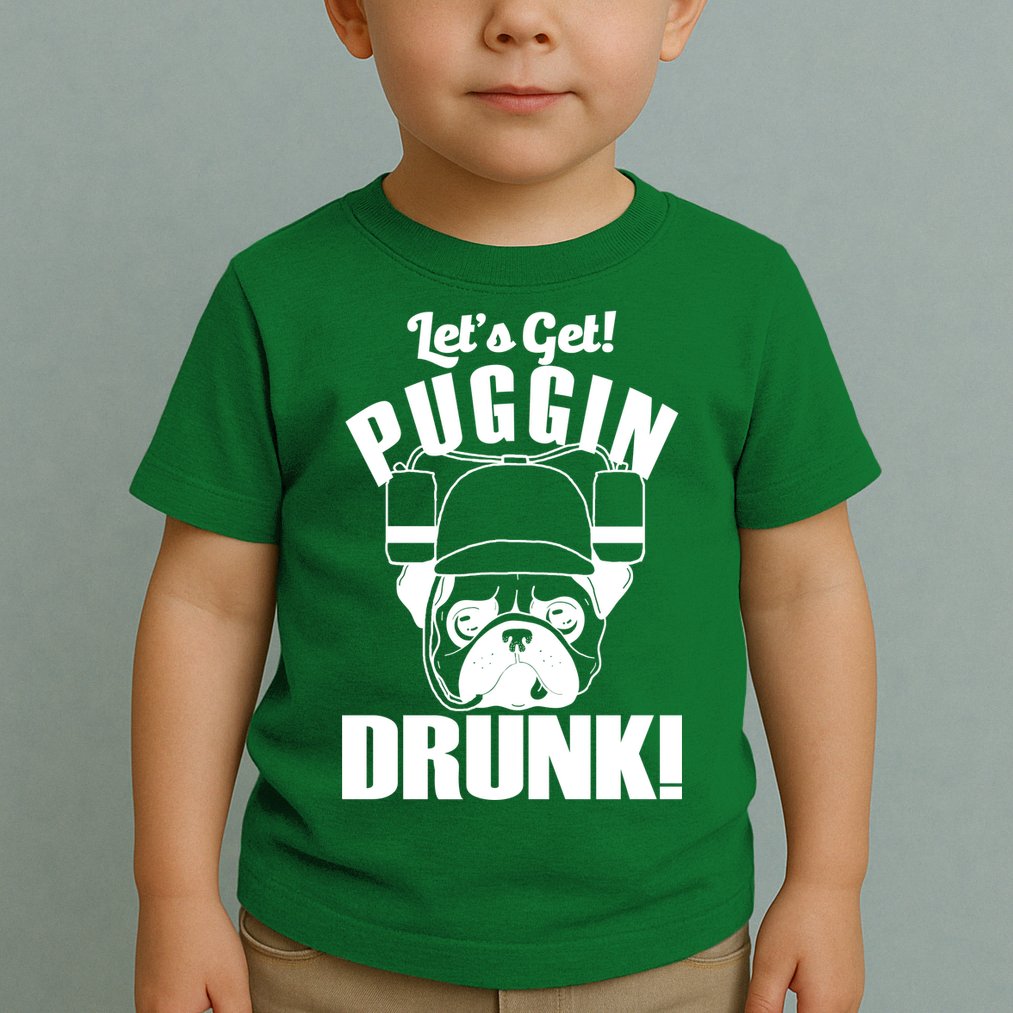 Let's Get Puggin Drunk Toddler T-Shirt