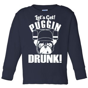 Let's Get Puggin Drunk Toddler Long Sleeve Shirt