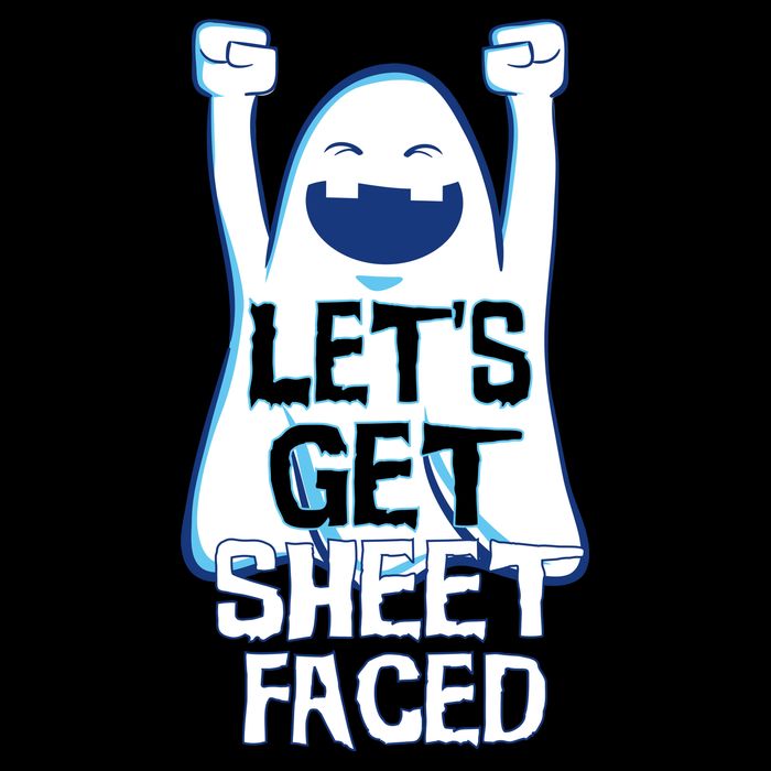 Let's Get Sheet Faced T-Shirt