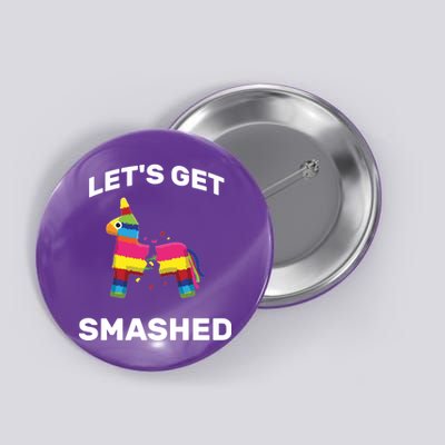 Let's Get Smashed Pinata Button