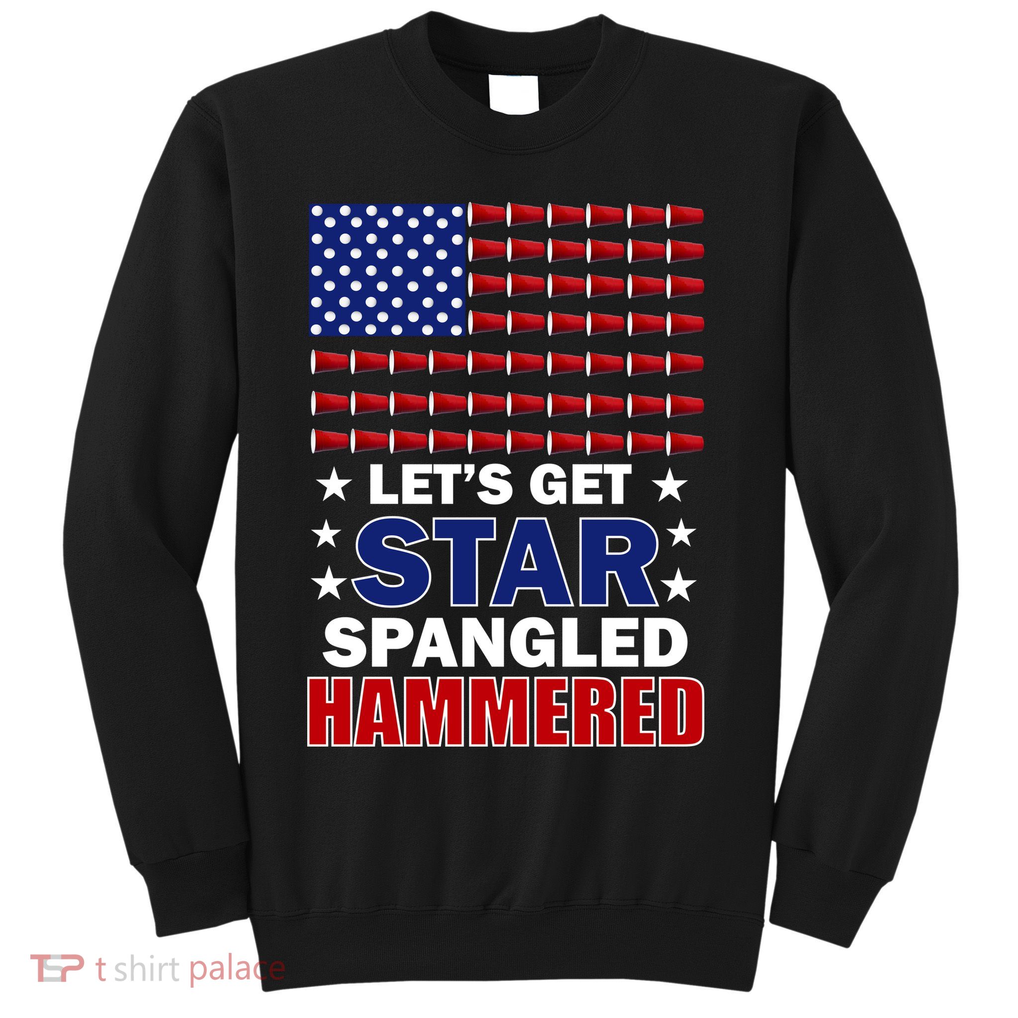 Let's Get Star Spangled Hammered Sweatshirt