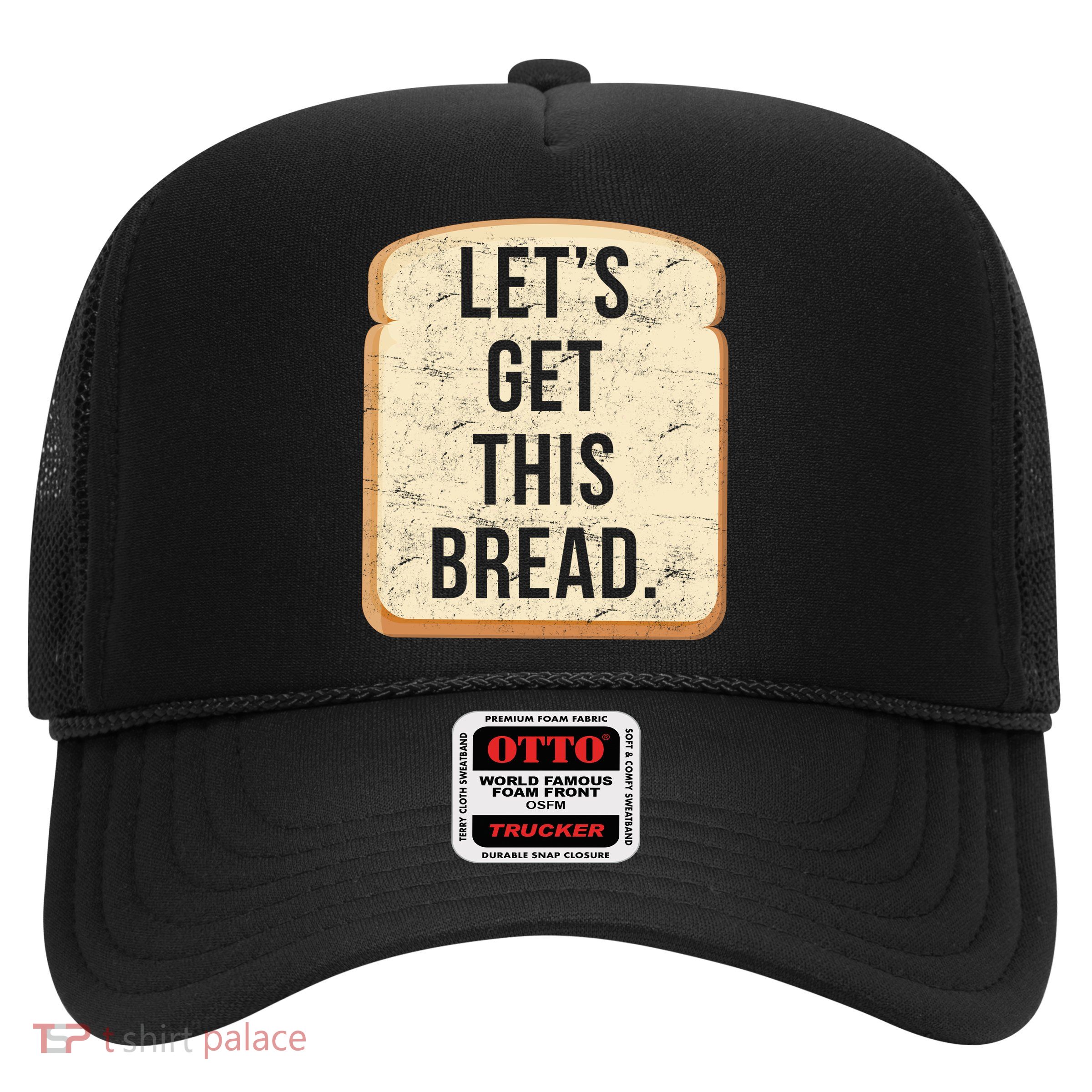 Let's Get This Bread Trucker Hat