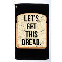 Let's Get This Bread Golf Towel