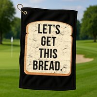 Let's Get This Bread Golf Towel