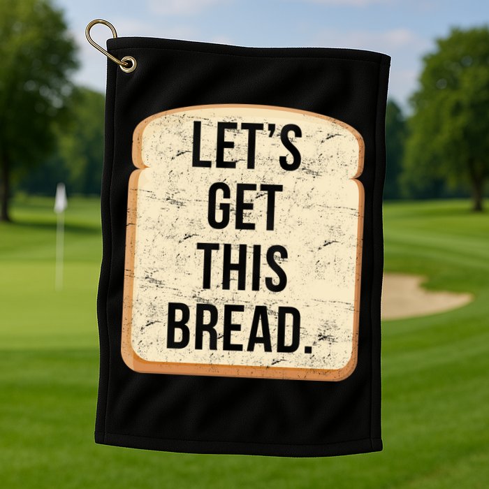 Let's Get This Bread Golf Towel