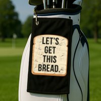 Let's Get This Bread Golf Towel