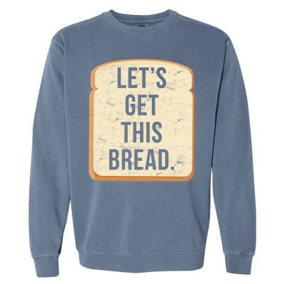 Let's Get This Bread Garment-Dyed Sweatshirt