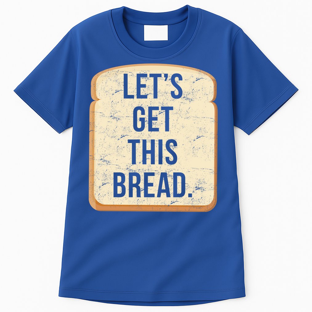 Let's Get This Bread Tall T-Shirt