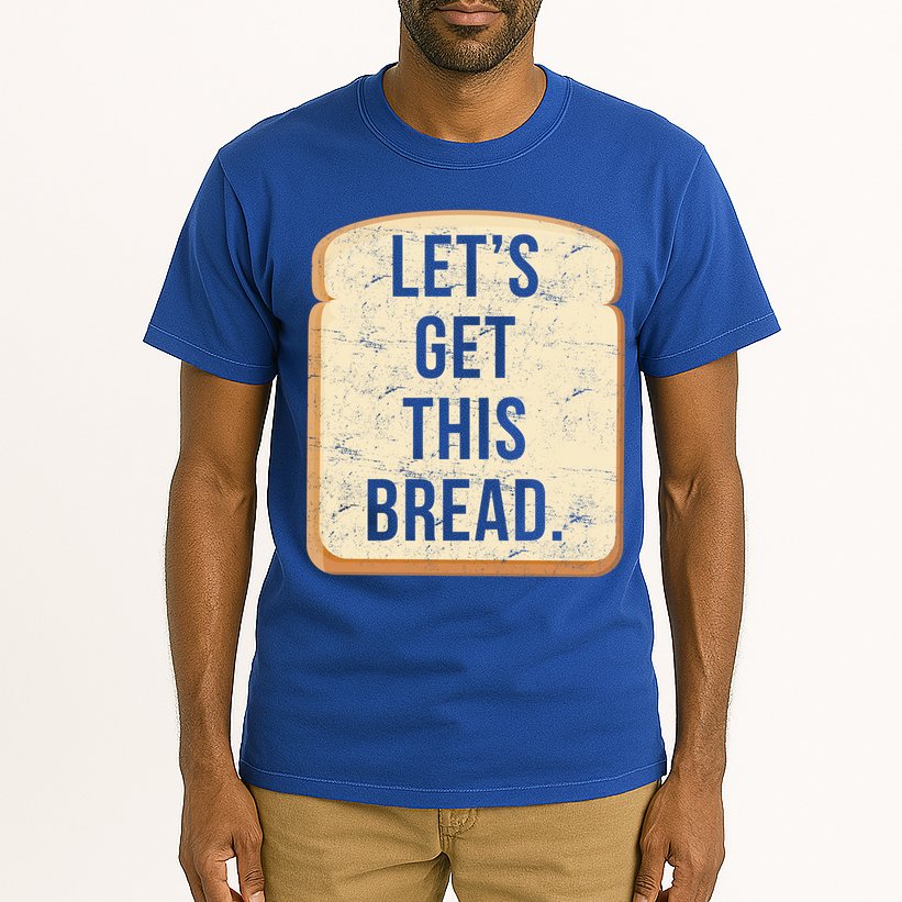 Let's Get This Bread Tall T-Shirt