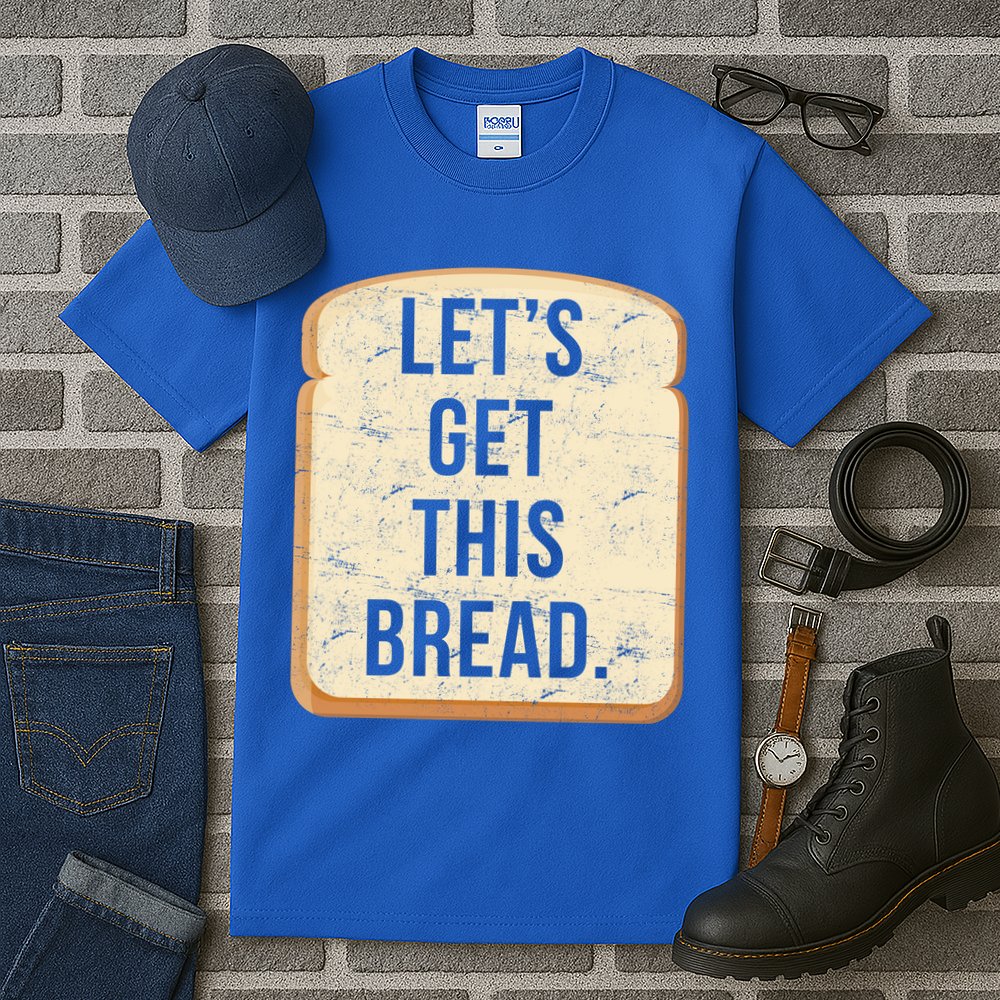 Let's Get This Bread Tall T-Shirt