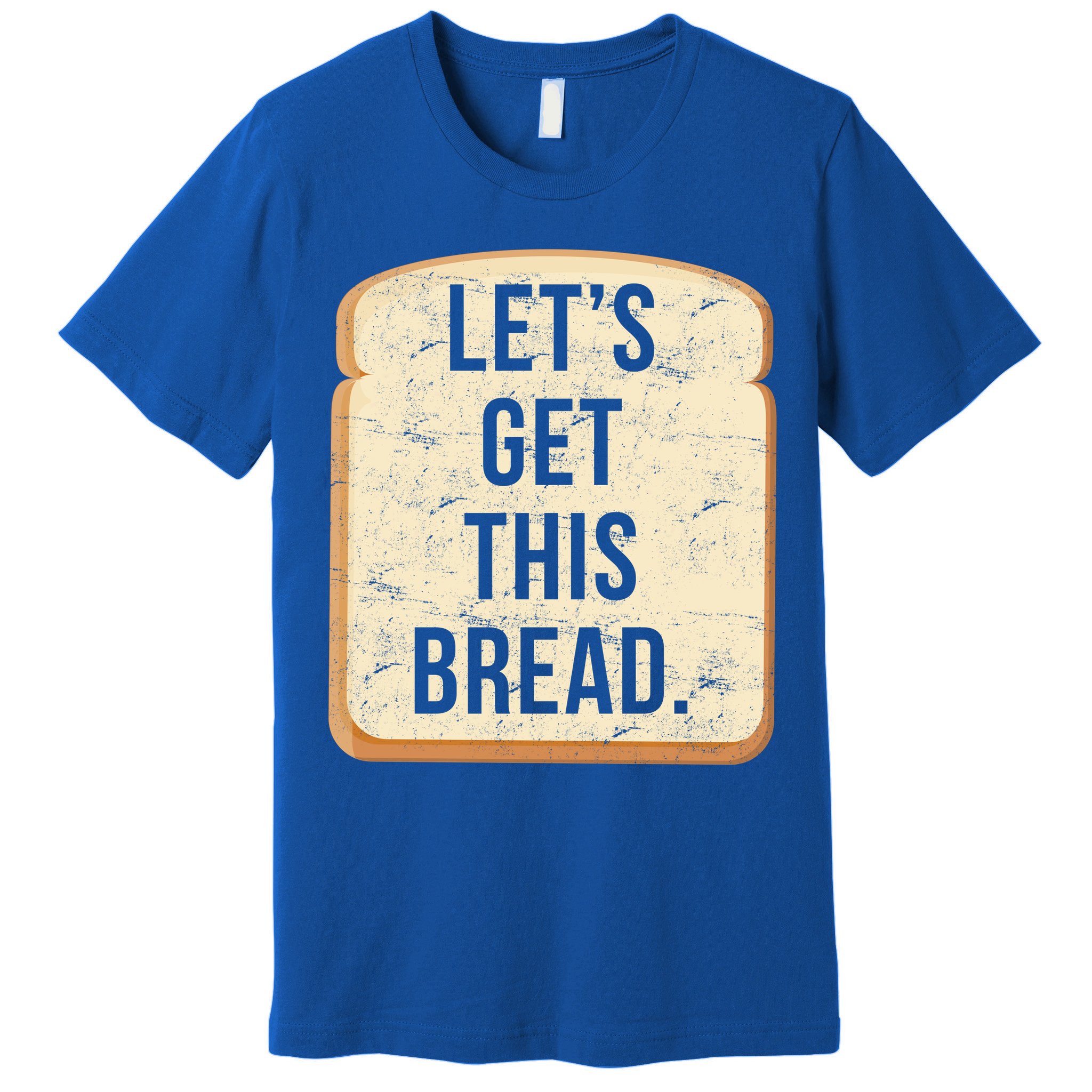 Let's Get This Bread Premium T-Shirt
