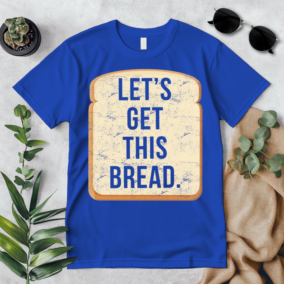 Let's Get This Bread Premium T-Shirt