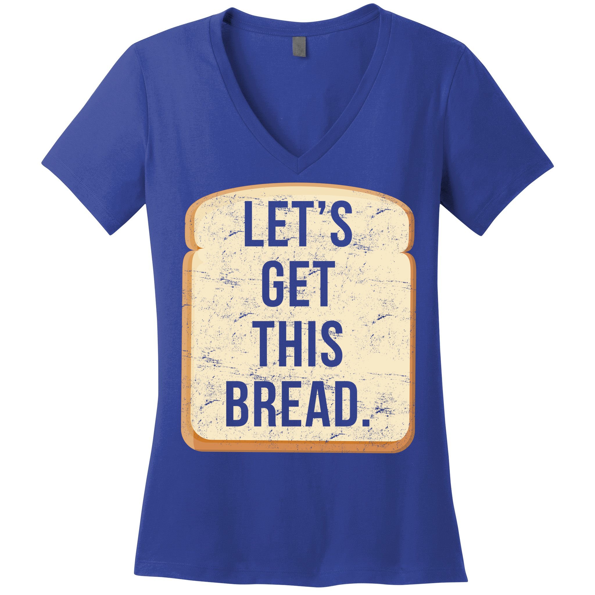 Let's Get This Bread Women's V-Neck T-Shirt
