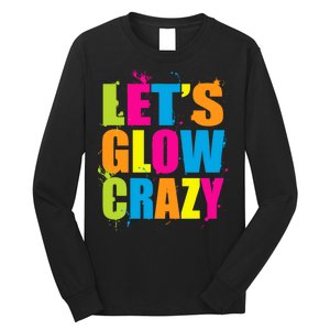 Let's Glow Crazy Long Sleeve Shirt