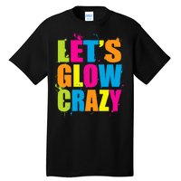 Let's Glow Crazy Tall T-Shirt