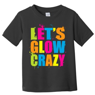 Let's Glow Crazy Toddler T-Shirt