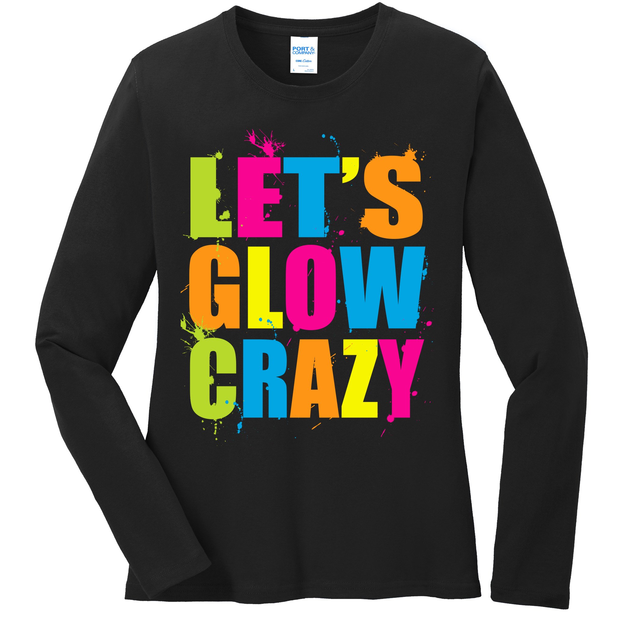 Let's Glow Crazy Ladies Long Sleeve Shirt