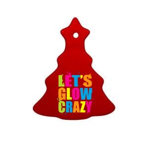 Let's Glow Crazy Ceramic Tree Ornament