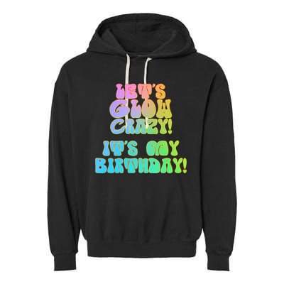 Let's Glow Crazy It's My Birthday Garment-Dyed Fleece Hoodie