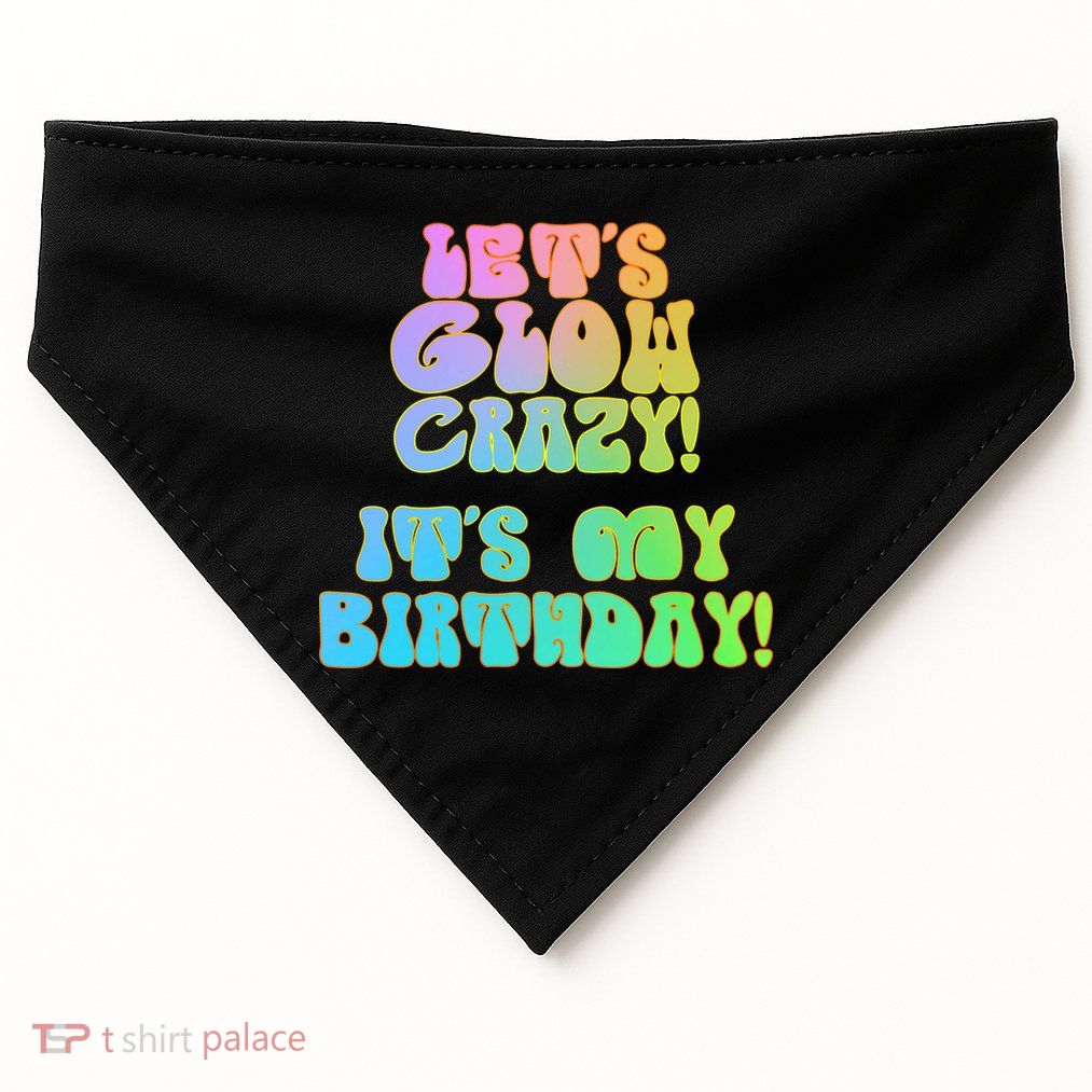 Let's Glow Crazy It's My Birthday USA-Made Doggie Bandana