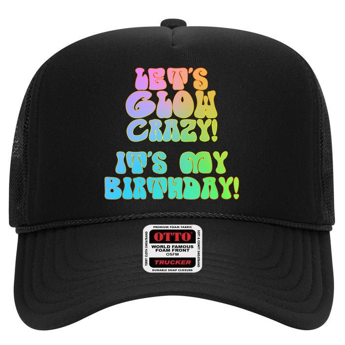 Let's Glow Crazy It's My Birthday High Crown Mesh Back Trucker Hat