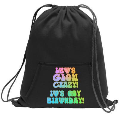 Let's Glow Crazy It's My Birthday Sweatshirt Cinch Pack Bag