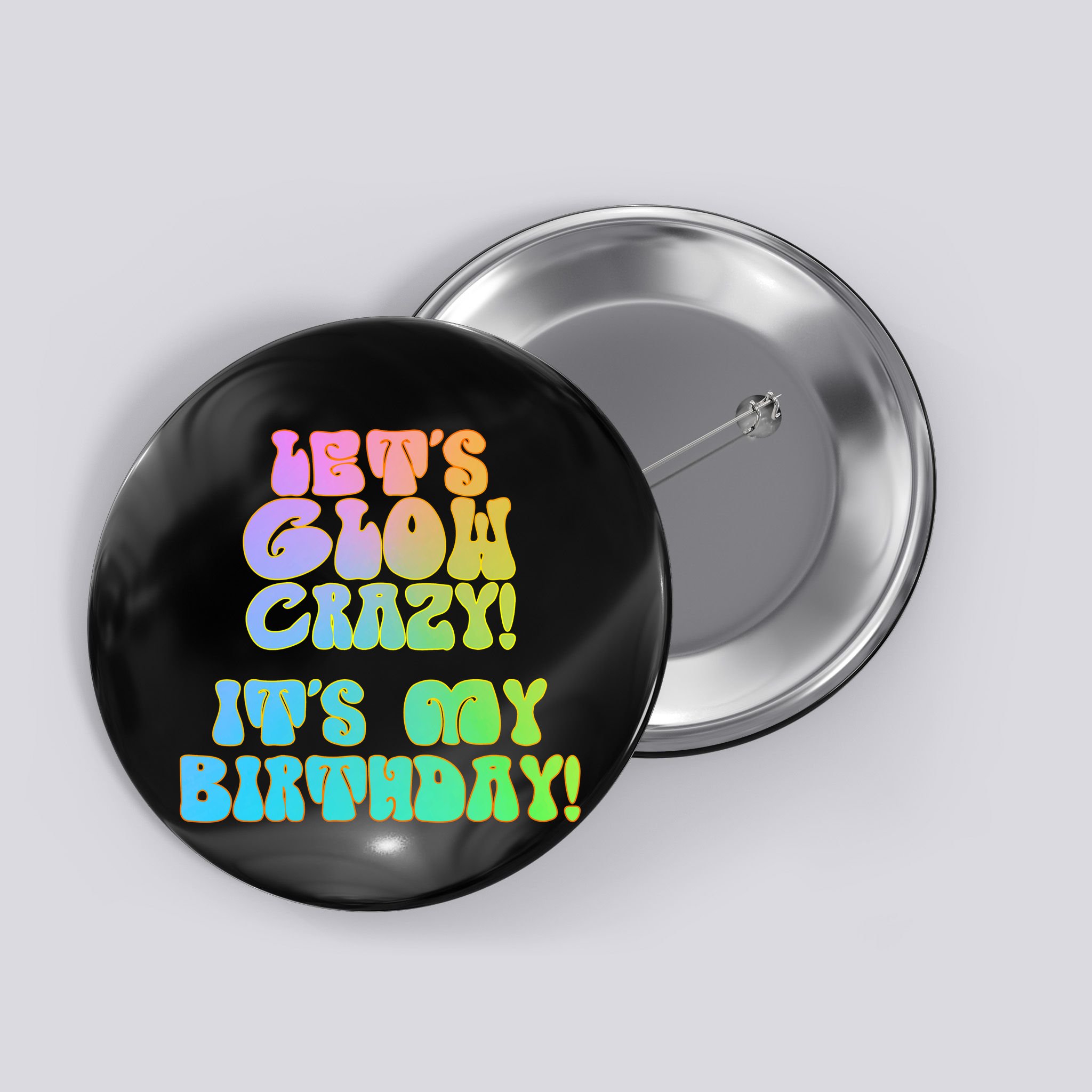 Let's Glow Crazy It's My Birthday Button