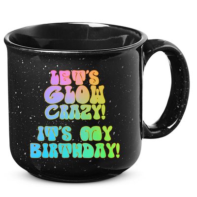 Let's Glow Crazy It's My Birthday 15oz Campfire Ceramic Mug