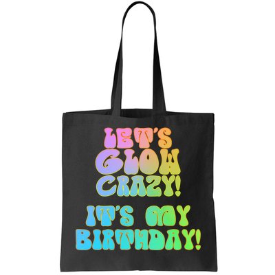 Let's Glow Crazy It's My Birthday Tote Bag