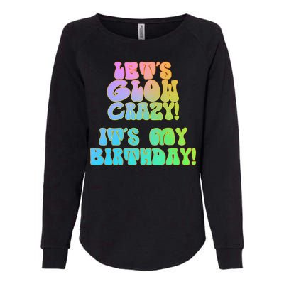 Let's Glow Crazy It's My Birthday Womens California Wash Sweatshirt