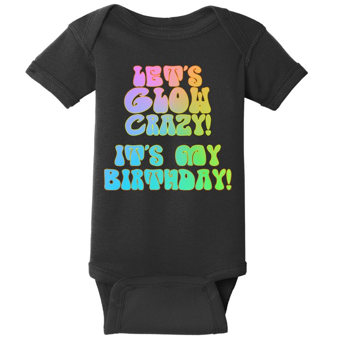 Let's Glow Crazy It's My Birthday Baby Bodysuit