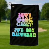 Let's Glow Crazy It's My Birthday Golf Towel