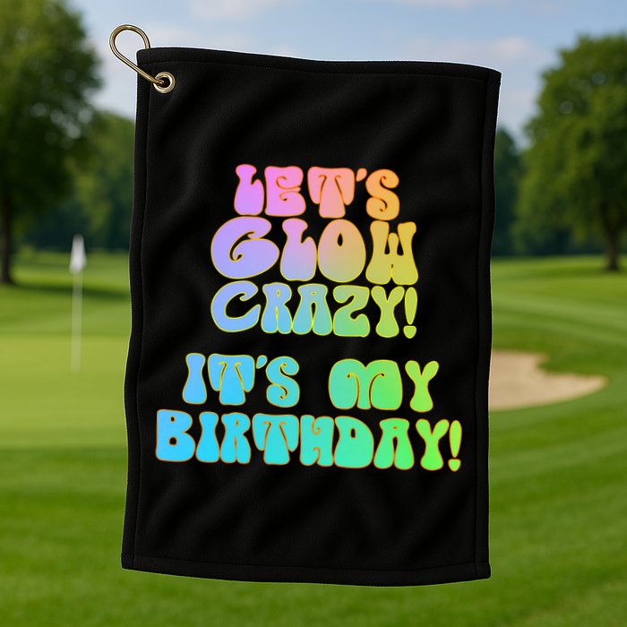 Let's Glow Crazy It's My Birthday Golf Towel