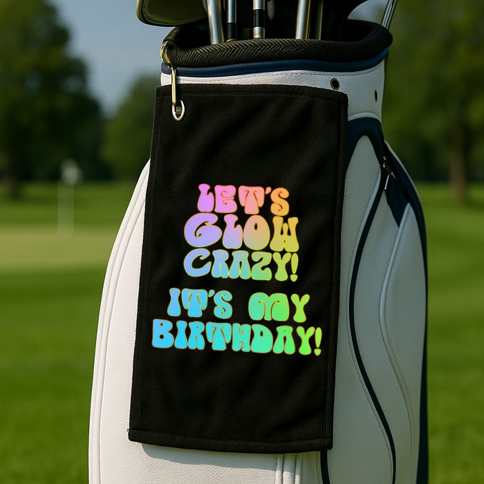 Let's Glow Crazy It's My Birthday Golf Towel