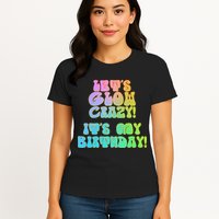 Let's Glow Crazy It's My Birthday Womens T-Shirt