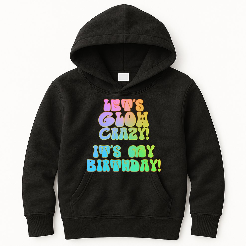 Let's Glow Crazy It's My Birthday Kids Hoodie