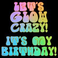 Let's Glow Crazy It's My Birthday Kids T-Shirt