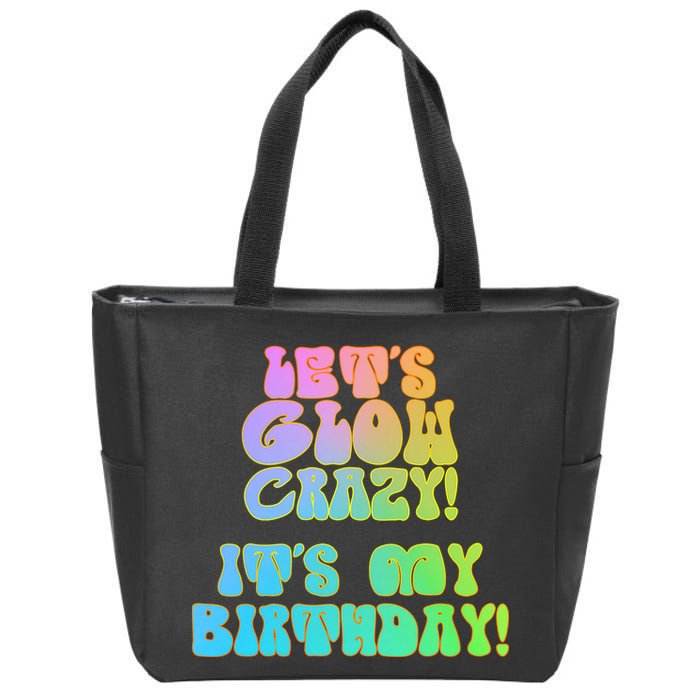 Let's Glow Crazy It's My Birthday Zip Tote Bag