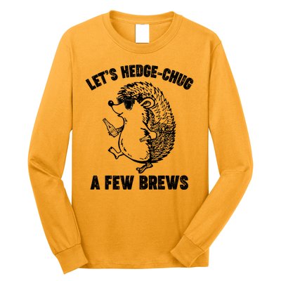 Let's Hedge-Chug A Few Brews Hedgehog Beers Long Sleeve Shirt