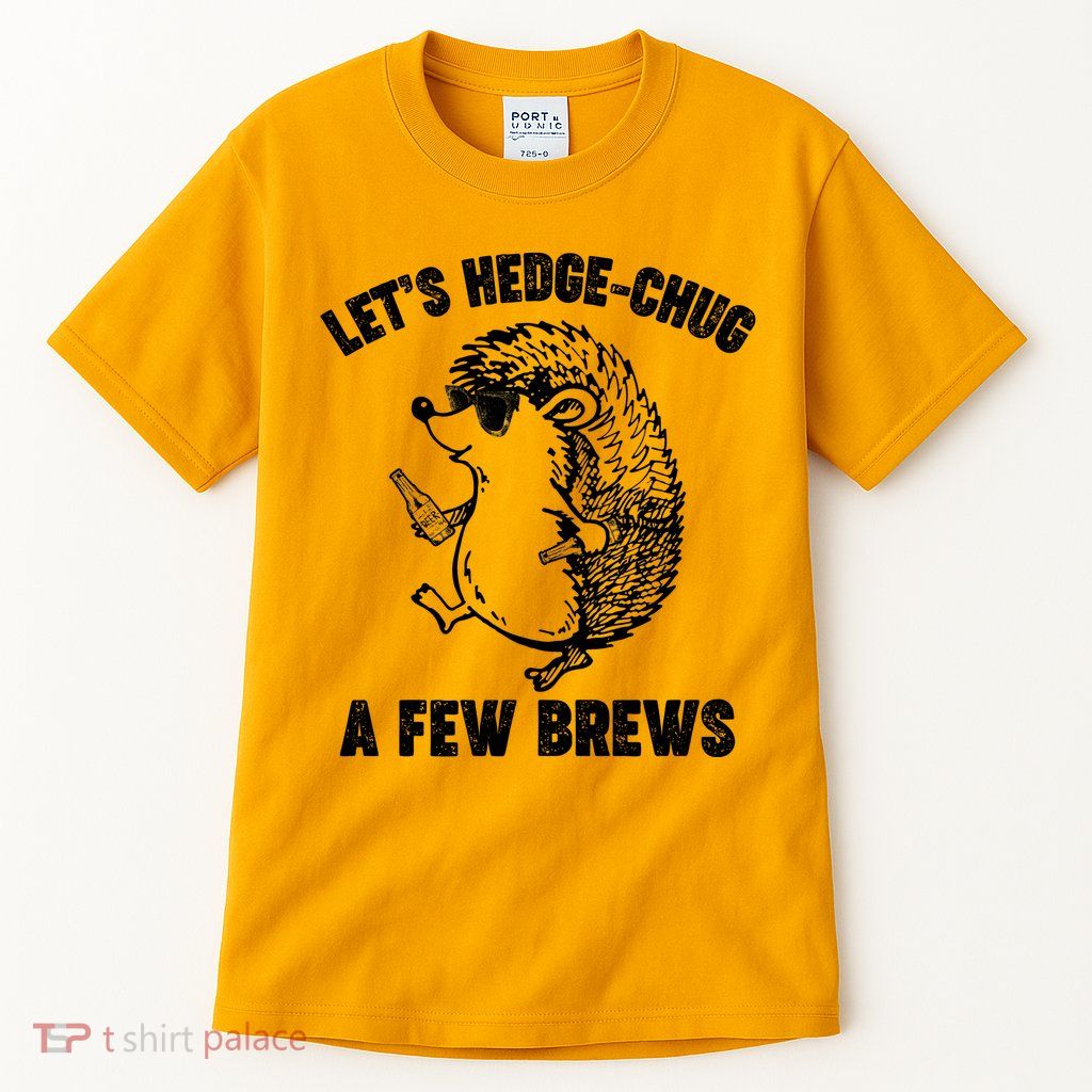 Let's Hedge-Chug A Few Brews Hedgehog Beers Tall T-Shirt