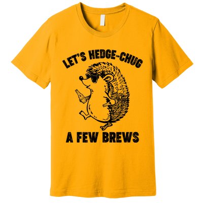 Let's Hedge-Chug A Few Brews Hedgehog Beers Premium T-Shirt