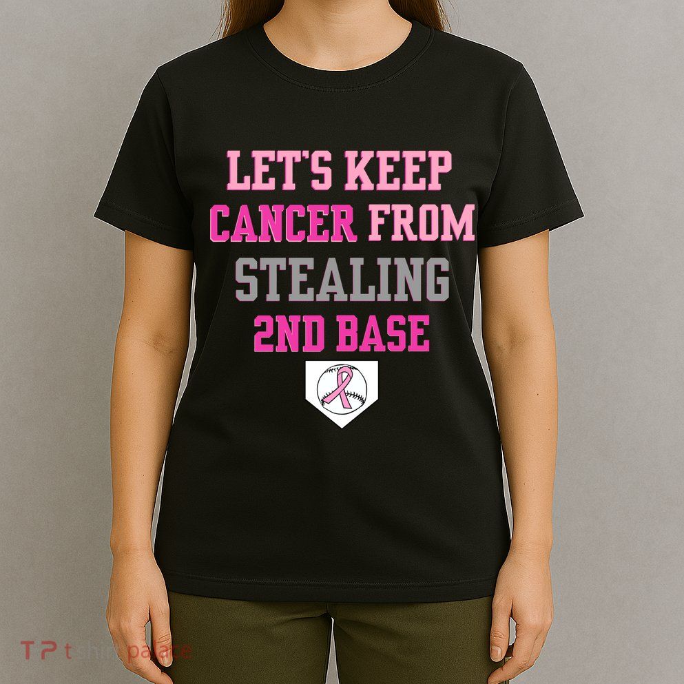 Let's Keep Cancer From Stealing 2nd Base Ribbon T-Shirt