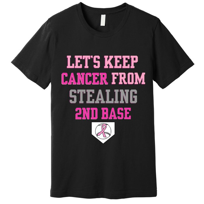Let's Keep Cancer From Stealing 2nd Base Ribbon Premium T-Shirt